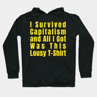 I Survived Capitalism and All I Got Was This Lousy T-Shirt Hoodie